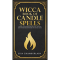 Wicca Book of Candle Spells: A Beginner's Book of Shadows for Wiccans, Witches, and Other Practitioners of Candle Magic