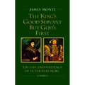 King's Good Servant But God's First: The Life and Writings of St. Thomas More