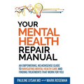 Your Mental Health Repair Manual: An Empowering, No-Nonsense Guide to Navigating Mental Health Care and Finding Treatments That Work for You