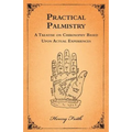 Practical Palmistry - A Treatise on Chirosophy Based Upon Actual Experiences