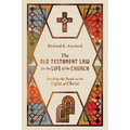 The Old Testament Law for the Life of the Church: Reading the Torah in the Light of Christ