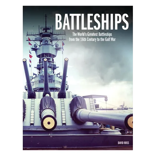 Battleships: The World's Greatest Battleships from the 16th Century to the Gulf War