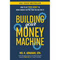 Building Your Money Machine: How to Get Your Money to Work Harder for You Than You Did for It!