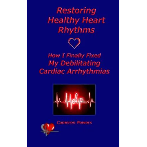 Restoring Healthy Heart Rhythms: How I Finally Fixed My Debilitating Cardiac Arrhythmias