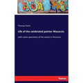 Life of the celebrated painter Masaccio: with some specimens of his works in Florence