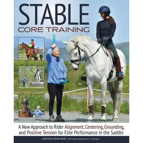 Stable Core Training: A New Approach to Rider Alignment, Centering, Grounding, and Positive Tension for Elite Performance in the Saddle