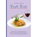 Dash Diet Recipe Collection: The Most Comprehensive mix of Dash Diet Recipes to enjoy your everyday meals