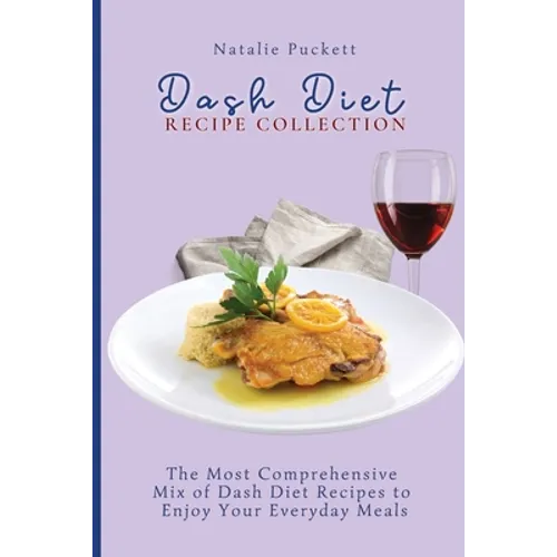 Dash Diet Recipe Collection: The Most Comprehensive mix of Dash Diet Recipes to enjoy your everyday meals