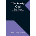 The Smoky God; Or, A Voyage to the Inner World
