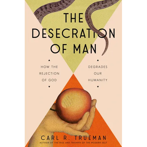 The Desecration of Man: How the Rejection of God Degrades Our Humanity