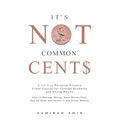 It's Not Common Cent$: A 30-Day Personal Finance Crash Course for College Students and Young Adults. How to Manage Money, Save Money Fast, Pa