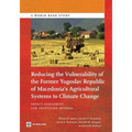 Reducing the Vulnerability of the Former Yugoslav Republic of Macedonia's Agricultural Systems to Climate Change: Impact Assessment and Adaptation Opt