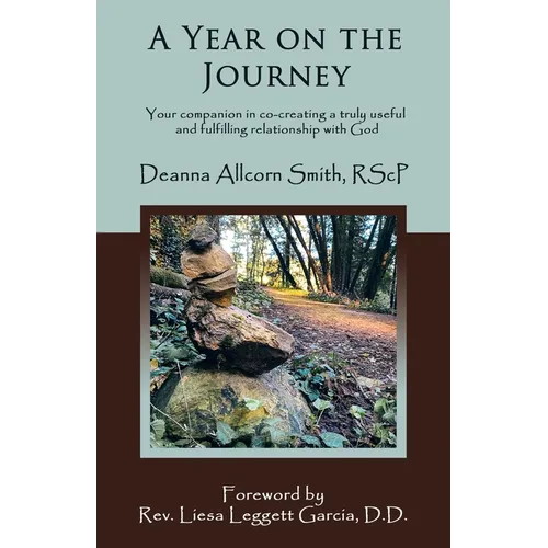 A Year on the Journey: Your Companion in Co-Creating a Truly Useful and Fulfilling Relationship with God