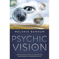 Psychic Vision: Developing Your Clairvoyant and Remote Viewing Skills
