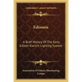 Edisonia: A Brief History Of The Early Edison Electric Lighting System
