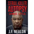 Serial Killer Autopsy: Samuel Little