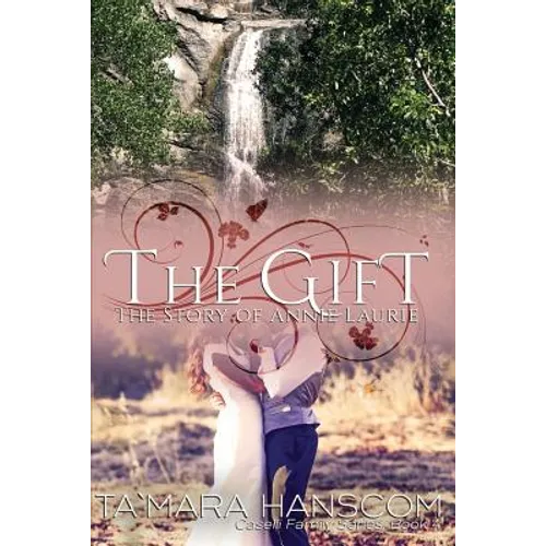 The Gift - The Story of Annie Laurie: Caselli Family Series Book 4