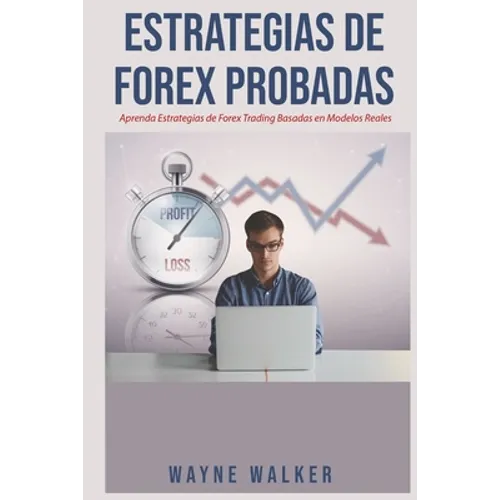 Estrategias de Forex Probadas: Aprenda Estrategias de Forex Trading Basadas en Modelos Reales