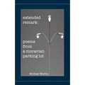Extended Remark: Poems From A Moravian Parking Lot