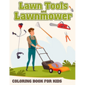 Lawn Tools And Lawnmower Coloring Book For Kids: Coloring pages filled with Lawn Tools And Lawnmower Jumbo Illustrations For Boys And Girls