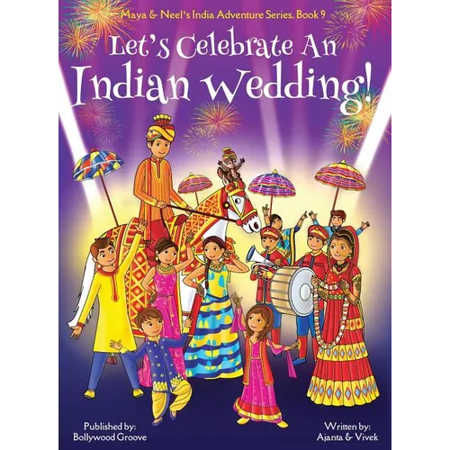 Let's Celebrate An Indian Wedding! (Maya & Neel's India Adventure Series, Book 9) (Multicultural, Non-Religious, Culture, Dance, Baraat, Groom, Bride,