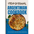 Traditional Argentinian Cookbook: 50 Authentic Recipes from Argentina