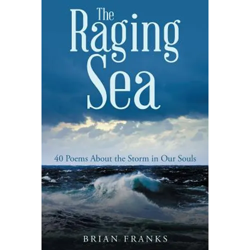 The Raging Sea: 40 Poems About the Storm in Our Souls