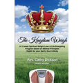 The Kingdom Weigh: A 12 Week Spiritual Weight Loss & Life Energizing Program based on Biblical Principles. Health for your Spirit, Soul & Body