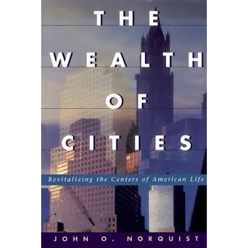 The Wealth of Cities: Revitalizing the Centers of American Life
