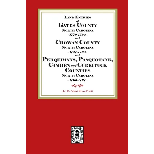 Abstracts of North Carolina Land Entries for Gates County 1779-1794, Chowan County 1787-1795, Perquimans County 1778-1795, Pasquotank County 1778-1795