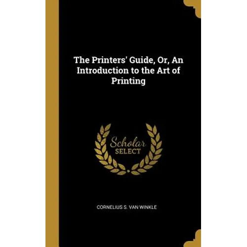 The Printers' Guide, Or, An Introduction to the Art of Printing