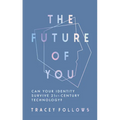 The Future of You: Can Your Identity Survive 21st-Century Technology?
