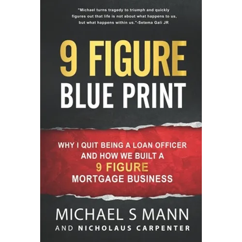9 Figure Blueprint - Why I Quit Being a Loan Officer and How We Built a 9 Figure Mortgage Business
