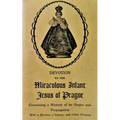 Devotion to the Miraculous Infant Jesus of Prague: Containing a History of its Origin and Propagation, with a Novena, Litany and Other Prayers