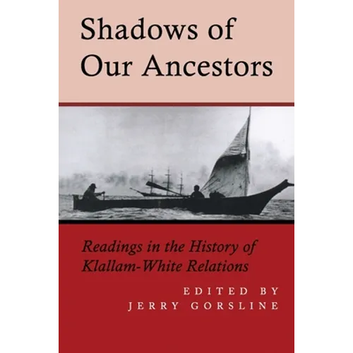 Shadows of Our Ancestors: Readings in the History of Klallam - White Relations