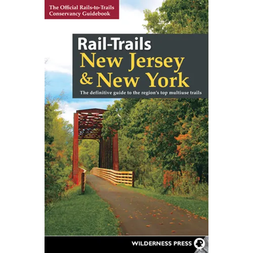 Rail-Trails New Jersey & New York: The Definitive Guide to the Region's Top Multiuse Trails