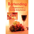 Bartending for the Professional and Home Entertainer