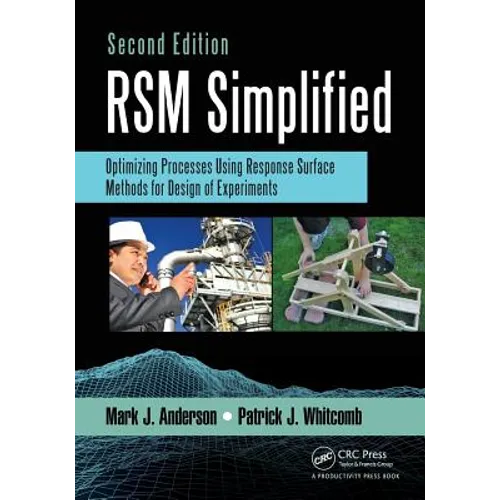 RSM Simplified: Optimizing Processes Using Response Surface Methods for Design of Experiments, Second Edition