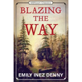 Blazing the Way: True Stories, Songs, and Sketches of Puget Sound and Other Pioneers