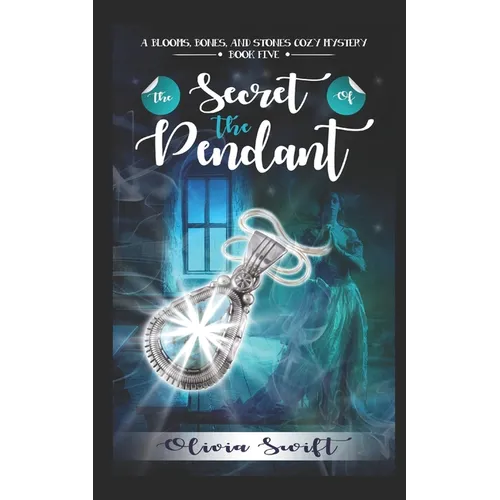 The Secret of the Pendant (A Blooms, Bones and Stones Cozy Mystery - Book Five)