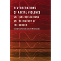 Reverberations of Racial Violence: Critical Reflections on the History of the Border