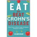 Eat to Beat Crohn's Disease: Crohn's Disease Cookbook: Recipes And Symptom Management Techniques