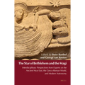 The Star of Bethlehem and the Magi: Interdisciplinary Perspectives from Experts on the Ancient Near East, the Greco-Roman World, and Modern Astronomy
