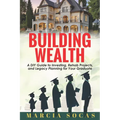 Building Wealth: A DIY Guide to Investing, Rehab Projects, and Legacy Planning for Your Graduate