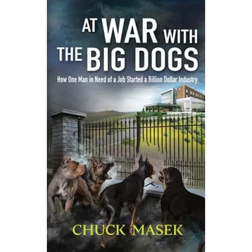 At War with the Big Dogs: How One Man in Need of a Job Started a Billion Dollar Industry