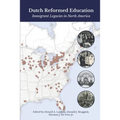 Dutch Reformed Education: Immigrant Legacies in North America