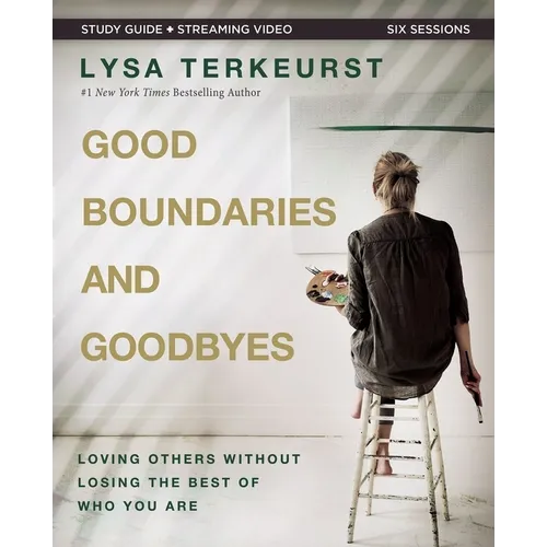 Good Boundaries and Goodbyes Bible Study Guide Plus Streaming Video: Loving Others Without Losing the Best of Who You Are