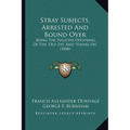 Stray Subjects, Arrested And Bound Over: Being The Fugitive Offspring Of The 'Old Un' And 'Young Un' (1848)