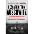 I Escaped from Auschwitz: The Shocking True Story of the World War II Hero Who Escaped the Nazis and Helped Save Over 200,000 Jews
