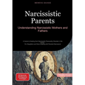 Narcissistic Parents: Understanding Narcissistic Mothers and Fathers: A Guide to Healing from Narcissistic Personality Disorder in the Family - For Da